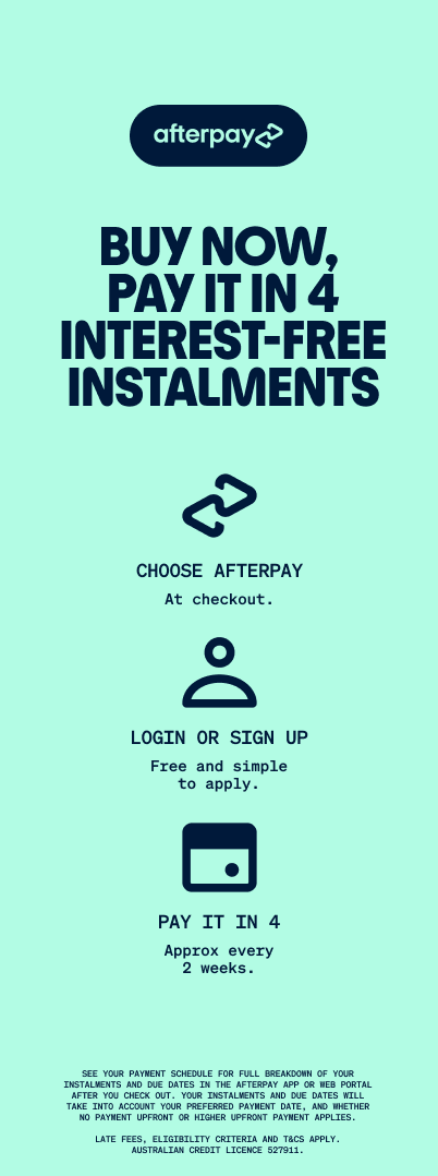 Afterpay. Buy now, pay it in 4 interest-free instalments. Choose Afterpay at checkout. Login or sign up: free and simple to apply. Pay it in 4: approx every 2 weeks. See your Payment Schedule for full breakdown of your instalments and due dates in the Afterpay App or Web Portal after you check out. Your instalments and due dates will take into account your preferred payment date, and whether no payment upfront or higher upfront payment applies.